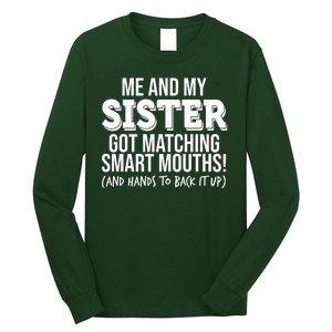 Funny Me And My Sister Got Matching Smart Mouths And Hands To Back It Up Long Sleeve Shirt