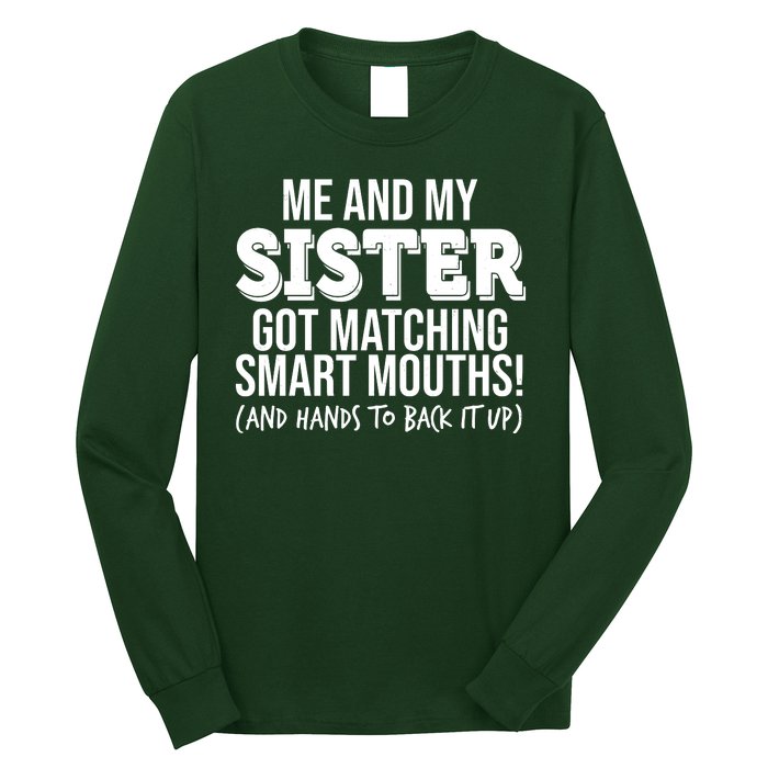 Funny Me And My Sister Got Matching Smart Mouths And Hands To Back It Up Long Sleeve Shirt