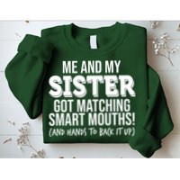 Funny Me And My Sister Got Matching Smart Mouths And Hands To Back It Up Sweatshirt