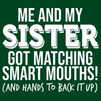 Funny Me And My Sister Got Matching Smart Mouths And Hands To Back It Up Sweatshirt