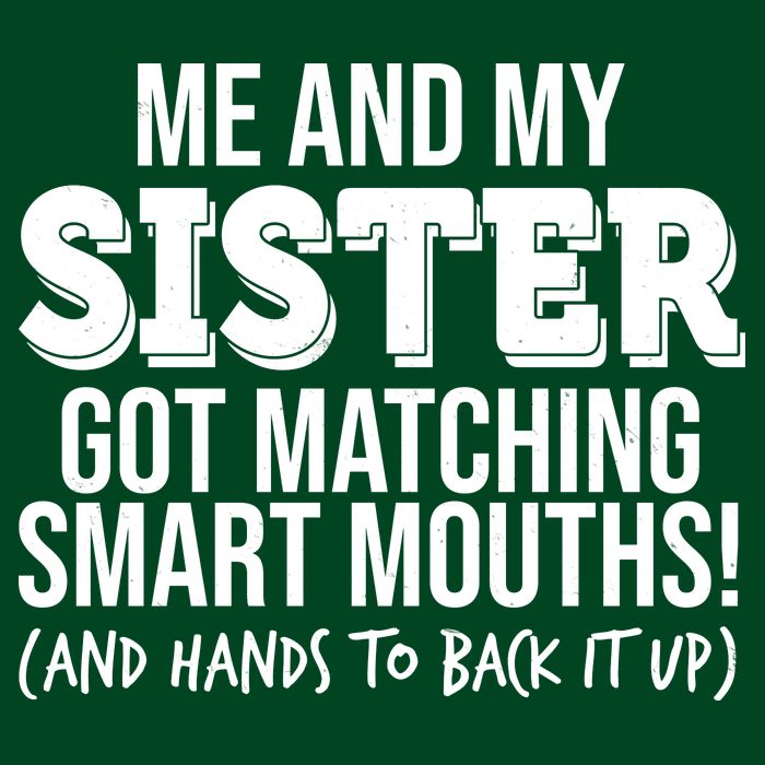 Funny Me And My Sister Got Matching Smart Mouths And Hands To Back It Up Sweatshirt