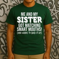 Funny Me And My Sister Got Matching Smart Mouths And Hands To Back It Up T-Shirt
