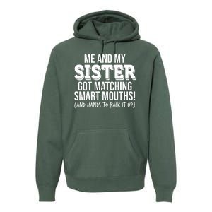 Funny Me And My Sister Got Matching Smart Mouths And Hands To Back It Up Premium Hoodie