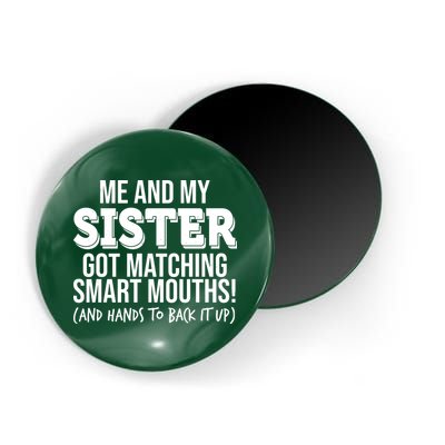 Funny Me And My Sister Got Matching Smart Mouths And Hands To Back It Up Magnet
