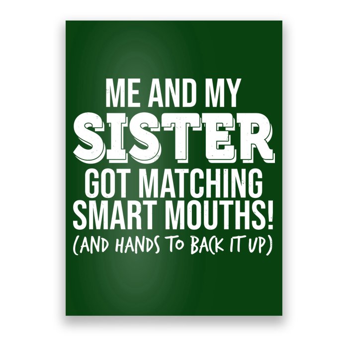 Funny Me And My Sister Got Matching Smart Mouths And Hands To Back It Up Poster