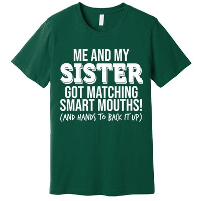 Funny Me And My Sister Got Matching Smart Mouths And Hands To Back It Up Premium T-Shirt
