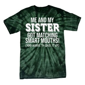 Funny Me And My Sister Got Matching Smart Mouths And Hands To Back It Up Tie-Dye T-Shirt