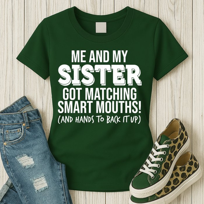 Funny Me And My Sister Got Matching Smart Mouths And Hands To Back It Up Womens T-Shirt