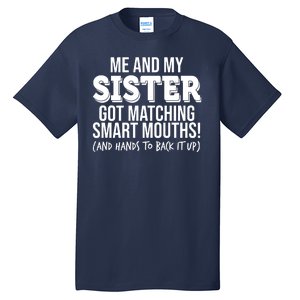 Funny Me And My Sister Got Matching Smart Mouths And Hands To Back It Up Tall T-Shirt