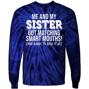 Funny Me And My Sister Got Matching Smart Mouths And Hands To Back It Up Tie-Dye Long Sleeve Shirt