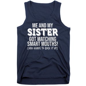 Funny Me And My Sister Got Matching Smart Mouths And Hands To Back It Up Tank Top