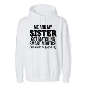 Funny Me And My Sister Got Matching Smart Mouths And Hands To Back It Up Garment-Dyed Fleece Hoodie