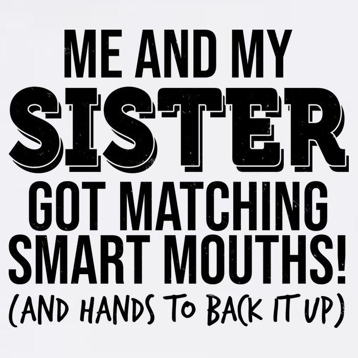 Funny Me And My Sister Got Matching Smart Mouths And Hands To Back It Up Garment-Dyed Sweatshirt