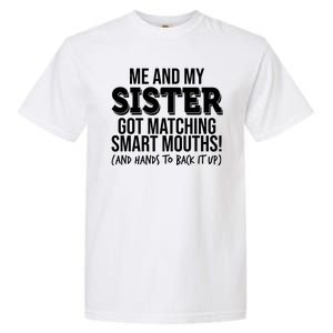 Funny Me And My Sister Got Matching Smart Mouths And Hands To Back It Up Garment-Dyed Heavyweight T-Shirt