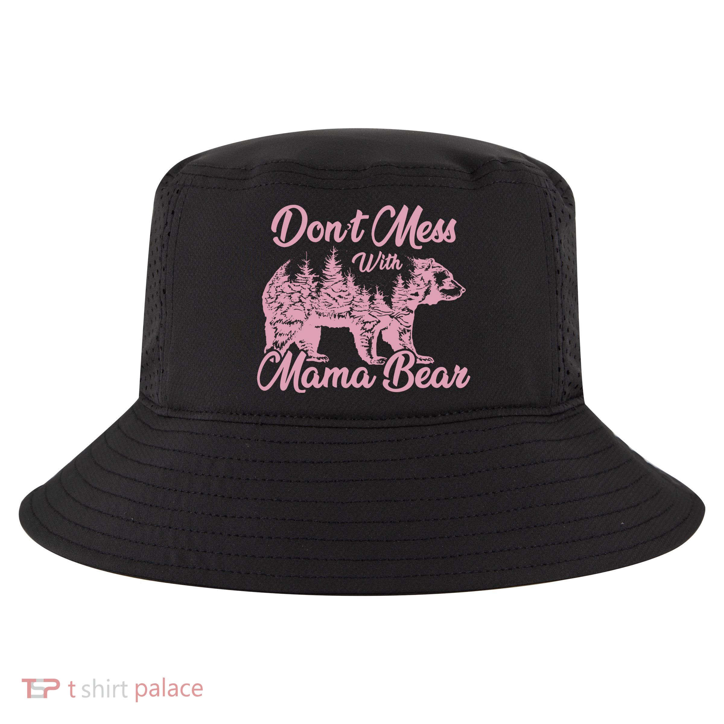 Funny Mama Bear Dont Mess With Mama Bear Mothers Day Cool Comfort Performance Bucket Hat
