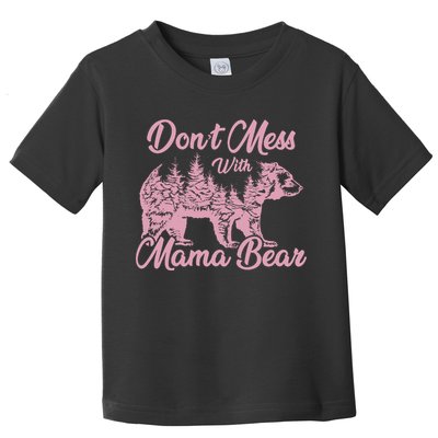 Funny Mama Bear Dont Mess With Mama Bear Mothers Day Toddler T-Shirt