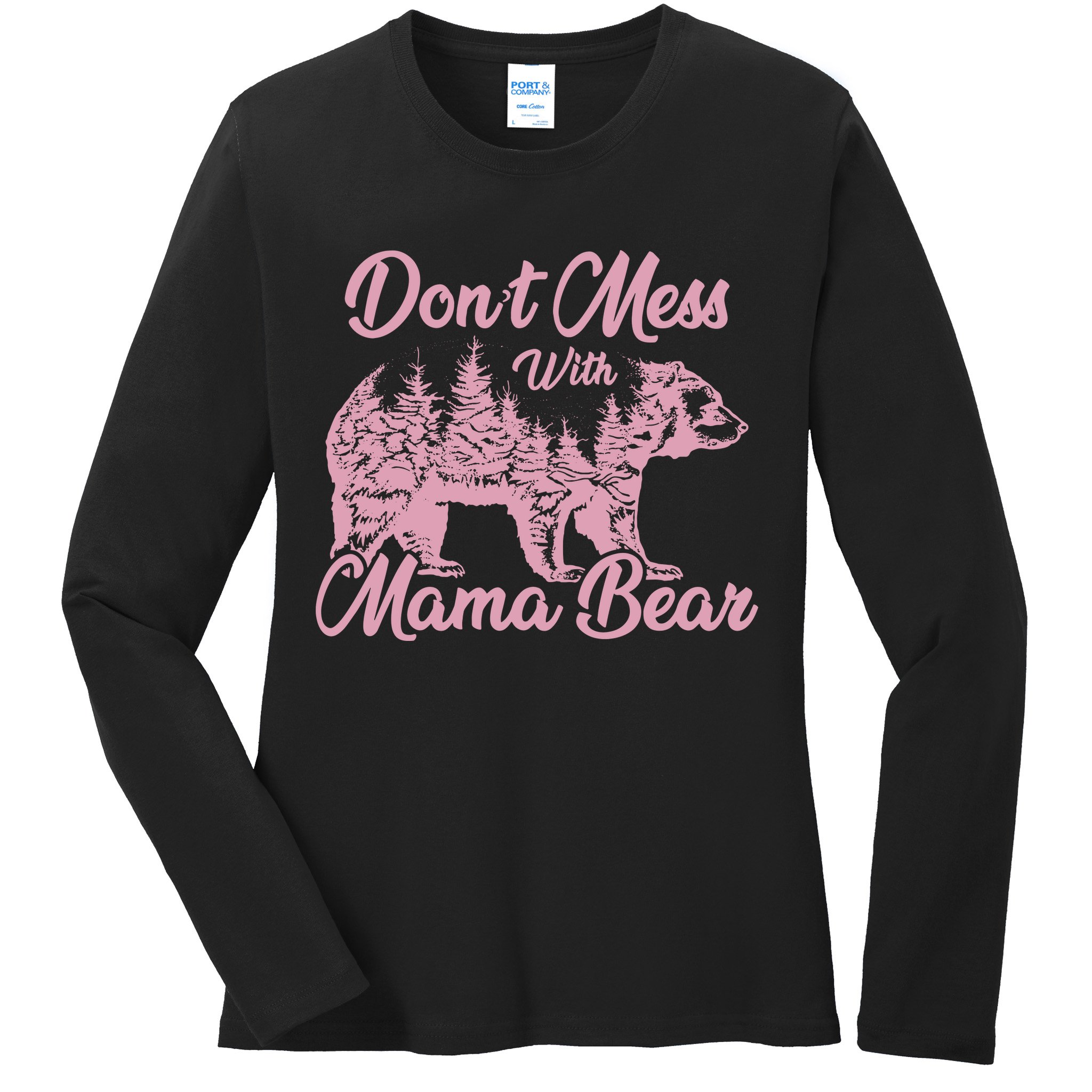 Funny Mama Bear Dont Mess With Mama Bear Mothers Day Ladies Long Sleeve Shirt