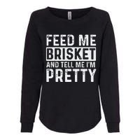 Feed Me Brisket - Pitmaster BBQ Lover Smoker Grilling Womens California Wash Sweatshirt