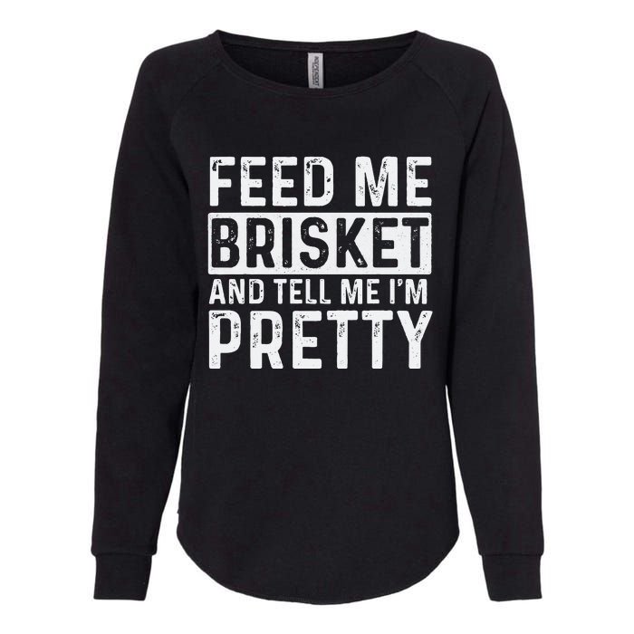 Feed Me Brisket - Pitmaster BBQ Lover Smoker Grilling Womens California Wash Sweatshirt