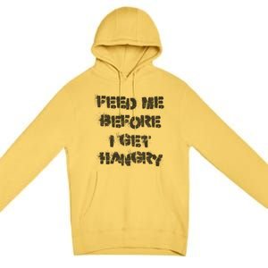 Feed Me Before I Get Hangry Light Gift Premium Pullover Hoodie