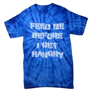 Feed Me Before I Get Hangry Light Gift Tie-Dye T-Shirt