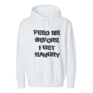 Feed Me Before I Get Hangry Light Gift Garment-Dyed Fleece Hoodie