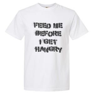 Feed Me Before I Get Hangry Light Gift Garment-Dyed Heavyweight T-Shirt