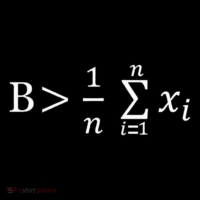 Funny Math Be Greater Than Average T-Shirt