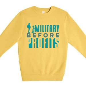 Funny Military Before Profits Cool Army Soldier Armed Forces Funny Gift Premium Crewneck Sweatshirt