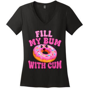 Fill My Bum With Cum Funny Donut Embarrassing Adult Humor Women's V-Neck T-Shirt