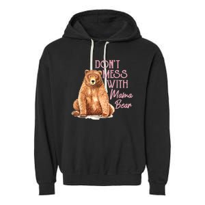 Funny Mama Bear Dont Mess With Mama Bear Mothers Day Garment-Dyed Fleece Hoodie