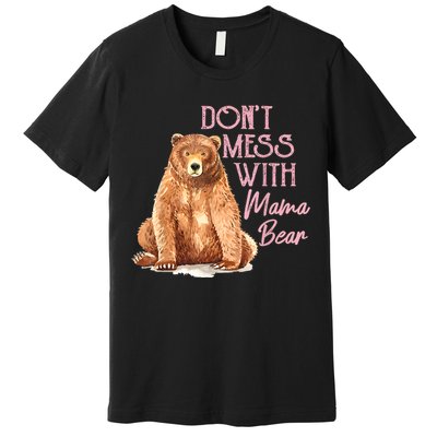 Funny Mama Bear Dont Mess With Mama Bear Mothers Day Premium T-Shirt