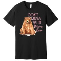 Funny Mama Bear Dont Mess With Mama Bear Mothers Day Premium T-Shirt