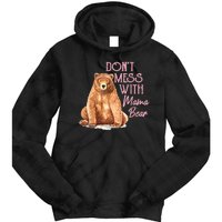 Funny Mama Bear Dont Mess With Mama Bear Mothers Day Tie Dye Hoodie