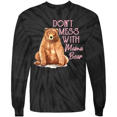 Funny Mama Bear Dont Mess With Mama Bear Mothers Day Tie-Dye Long Sleeve Shirt