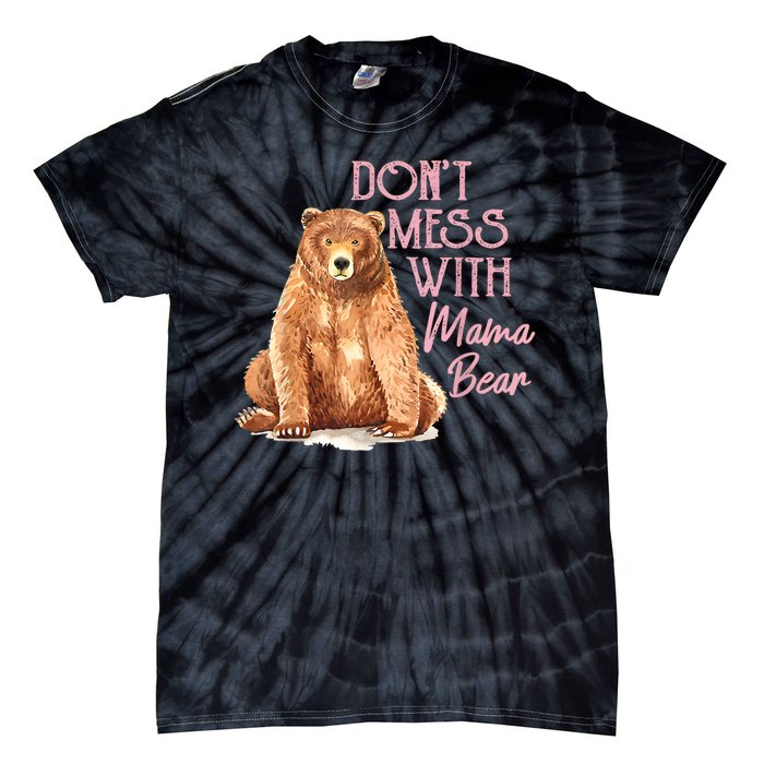 Funny Mama Bear Dont Mess With Mama Bear Mothers Day Tie-Dye T-Shirt