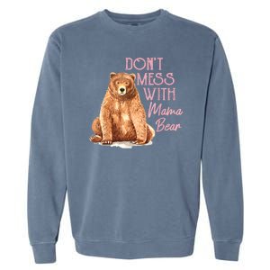 Funny Mama Bear Dont Mess With Mama Bear Mothers Day Garment-Dyed Sweatshirt