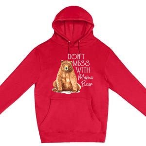 Funny Mama Bear Dont Mess With Mama Bear Mothers Day Premium Pullover Hoodie