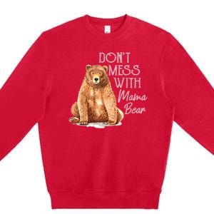 Funny Mama Bear Dont Mess With Mama Bear Mothers Day Premium Crewneck Sweatshirt