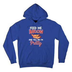 Feed Me Bacon And Tell Me I'm Pretty Cute Gift Pork Pig Bacon Lover Gift Hoodie