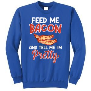 Feed Me Bacon And Tell Me I'm Pretty Cute Gift Pork Pig Bacon Lover Gift Sweatshirt