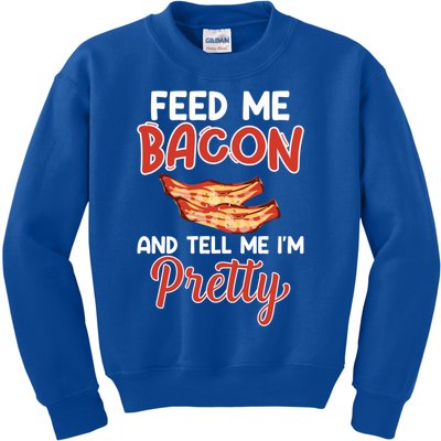 Feed Me Bacon And Tell Me I'm Pretty Cute Gift Pork Pig Bacon Lover Gift Kids Sweatshirt