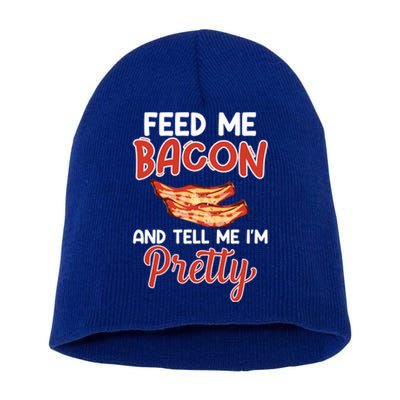 Feed Me Bacon And Tell Me I'm Pretty Cute Gift Pork Pig Bacon Lover Gift Short Acrylic Beanie