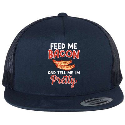 Feed Me Bacon And Tell Me I'm Pretty Cute Gift Pork Pig Bacon Lover Gift Flat Bill Trucker Hat