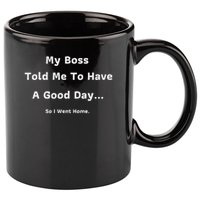Funny My Boss Told Me Work Humour Sarcastic Office Quote 11oz C Handle Ceramic Mug