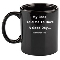 Funny My Boss Told Me Work Humour Sarcastic Office Quote 11oz C Handle Ceramic Mug