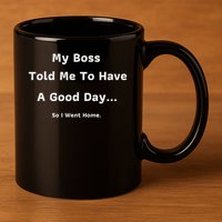 Funny My Boss Told Me Work Humour Sarcastic Office Quote 11oz C Handle Ceramic Mug