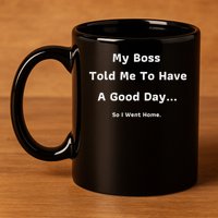 Funny My Boss Told Me Work Humour Sarcastic Office Quote 11oz C Handle Ceramic Mug