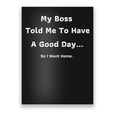 Funny My Boss Told Me Work Humour Sarcastic Office Quote Poster