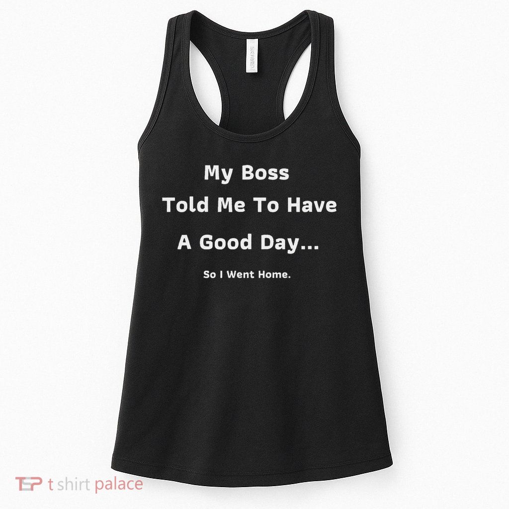 Funny My Boss Told Me Work Humour Sarcastic Office Quote Womens Tank Top
